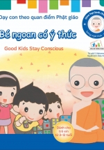 Gieo Hạt Lành Cho Con - Dạy Con Theo Quan Điểm Phật Giáo - Good Kids Stay Conscious - Bé Ngoan Có Ý Thức 