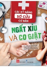 Các Kỹ Năng Sơ Cứu Cơ Bản - Ngất Xỉu Và Co Giật