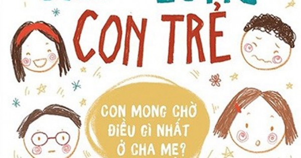 Hiểu Lòng Con Trẻ - Con Mong Điều Gì Nhất Ở Cha Mẹ?