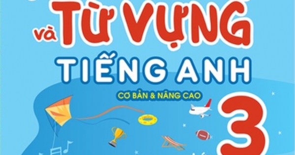 Luyện Chuyên Sâu Ngữ Pháp Và Từ Vựng Tiếng Anh Lớp 3 - Tập 1