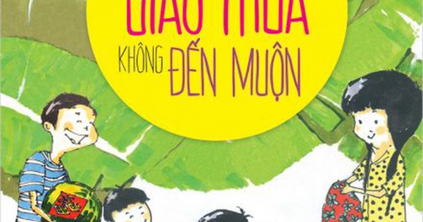 Tủ Sách Tuổi Thần Tiên - Giao Thừa Không Đến Muộn