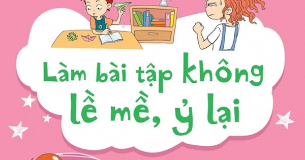 Kỹ Năng Quản Lý Bản Thân - Làm Bài Tập Không Lề Mề, Ỷ Lại