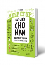 Keep It Up Tập Viết Chữ Hán – Học Tiếng Trung Cho Người Mới Bắt Đầu