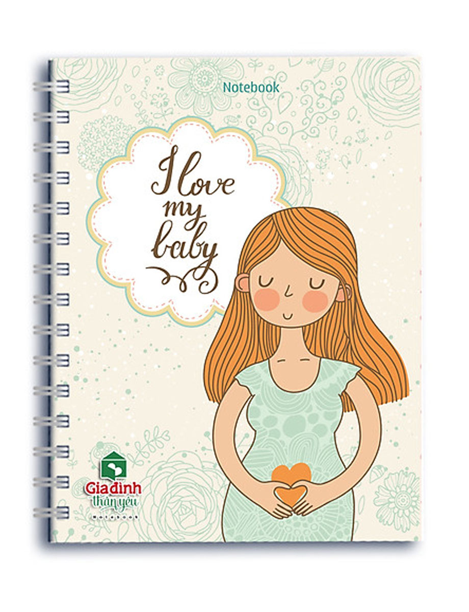 Notebook - I Love My Baby (Khổ 13.5 x 18 - Sổ Lò Xo)