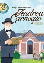 Những Bộ Óc Vĩ Đại - Ông Vua Thép Nhân Hậu Andrew Carnegie