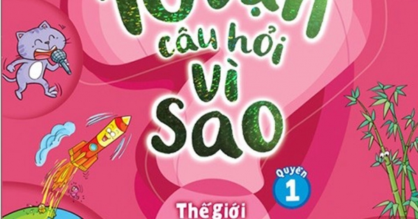 10 Vạn Câu Hỏi Vì Sao - Quyển 1: Thế Giới Câu Hỏi Diệu Kỳ Của Bé