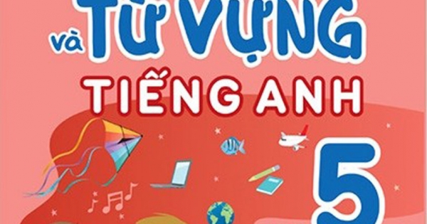 Luyện Chuyên Sâu Ngữ Pháp Và Từ Vựng Tiếng Anh Lớp 5 - Tập 1