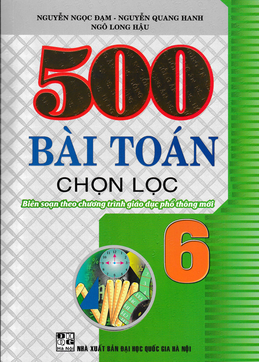 500 Bài Toán Chọn Lọc Lớp 6 ( Biên Soạn Theo Chương Trình Giáo Dục Phổ Thông Mới )