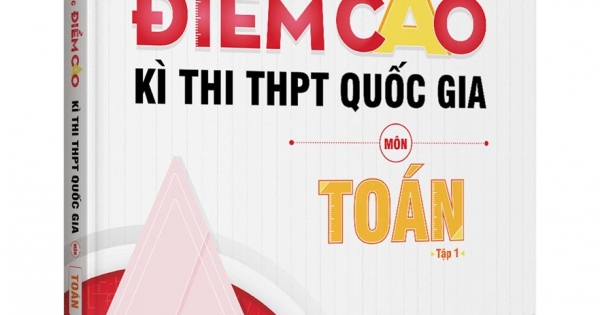 Bí Quyết Chinh Phục Điểm Cao Kì Thi THPT Quốc Gia Môn Toán - Tập 1