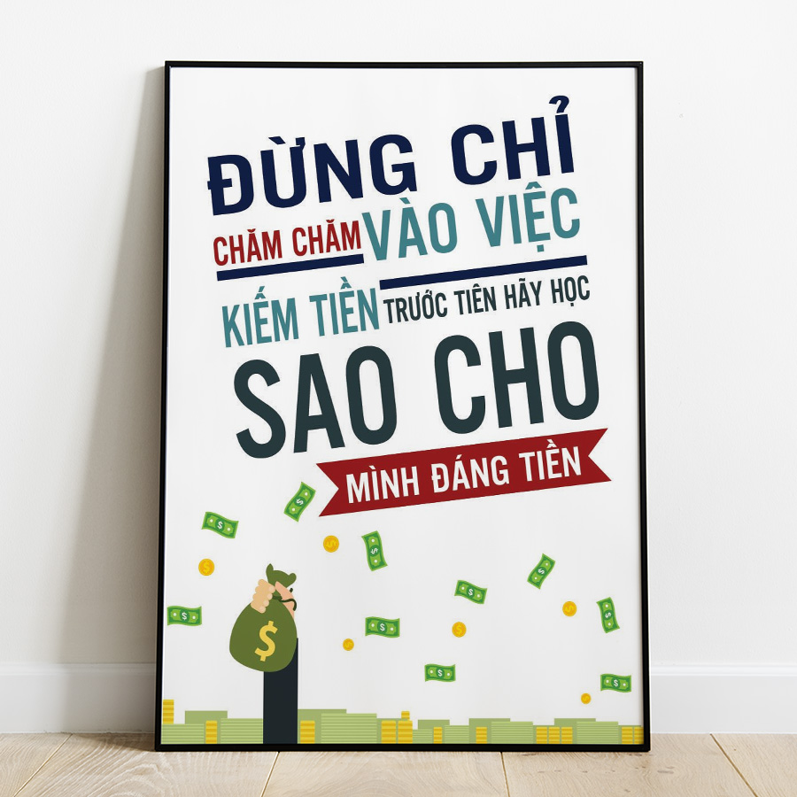Tranh Treo Tường Đừng Chỉ Chăm Chăm Vào Việc Kiếm Tiền Trước Tiên Hãy Học Sao Cho Mình Đáng Tiền