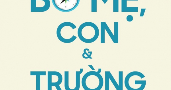 Bố Mẹ, Con Và Trường Học: Con Đường Đến Với Giáo Dục Ưu Việt