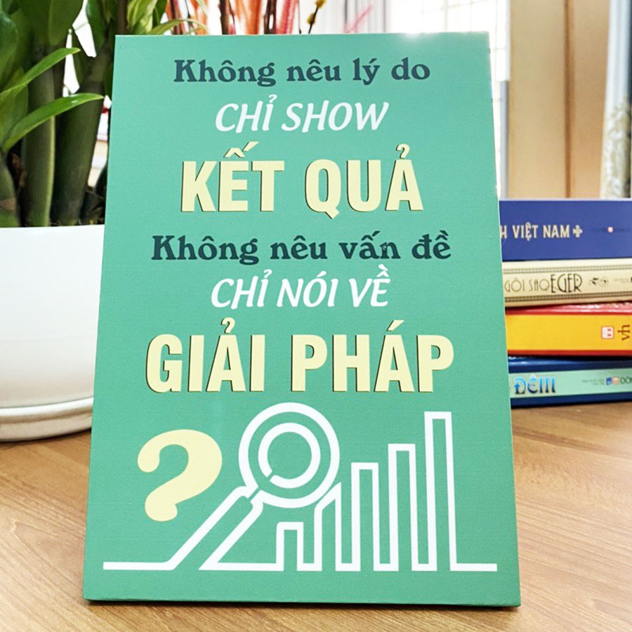 Tranh Để Bàn Không Nêu Lý Do Chỉ Show Kết Quả Không Nêu Vấn Đề Chỉ Nói Về Giải Pháp