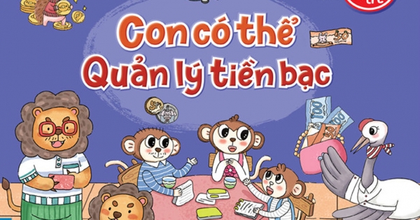 Rèn Luyện Kỹ Năng Sống Cho Trẻ - Em Học Quản Lý Tài Chính - Con Có Thể Quản Lý Tiền Bạc