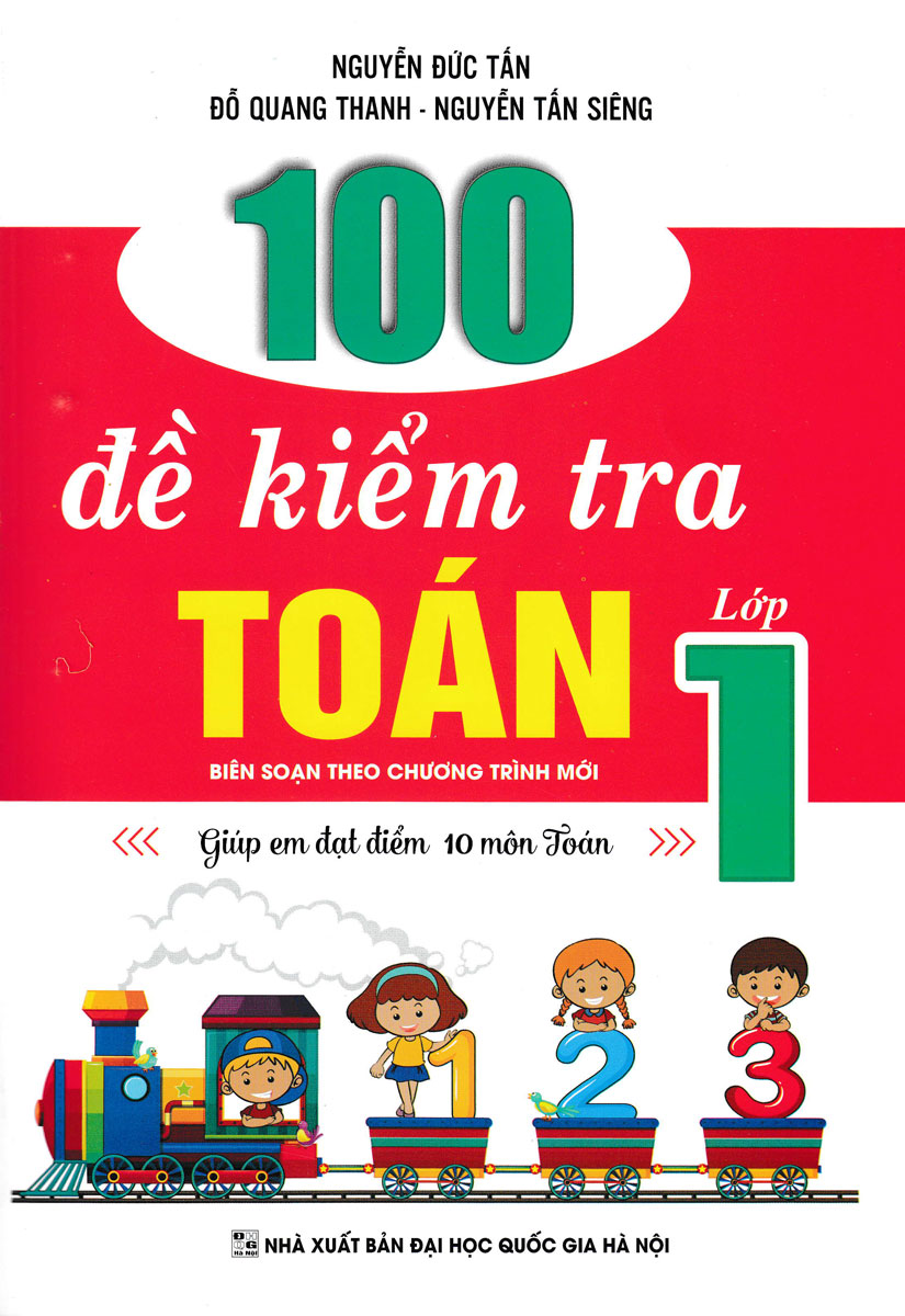 100 Đề Kiểm Tra Toán Lớp 1 (Biên Soạn Theo Chương Trình Mới) - Giúp Em Đạt Điểm 10 Môn Toán