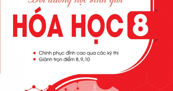 Tuyển Chọn Những Bài Toán Hay - Khó - Lạ, Bồi Dưỡng Học Sinh Giỏi Hóa Học 8