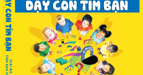 Dạy Con Tìm Bạn (Giải Mã Mê Cung Tình Bạn Của Con Trẻ)