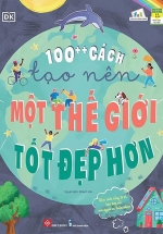 100++ Cách Tạo Nên Một Thế Giới Tốt Đẹp Hơn