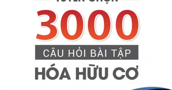 Tuyển Chọn 3000 Câu Hỏi Bài Tập Hóa Hữu Cơ