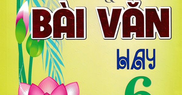 Những Đoạn & Bài Văn Hay Lớp 6 (Dùng Chung Cho Các Bộ SGK Hiện Hành)