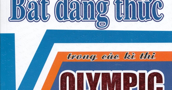 Vẻ Đẹp Bất Đẳng Thức Trong Các Kì Thi Olympic Toán Học