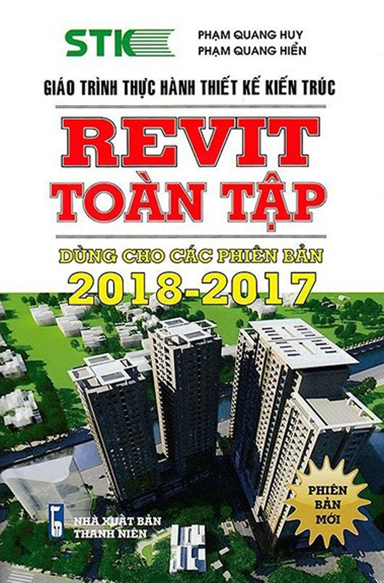 Giáo Trình Thực Hành Thiết Kế Kiến Trúc - Revit Toàn Tập (Dùng Cho Các Phiên Bản 2018 - 2017)