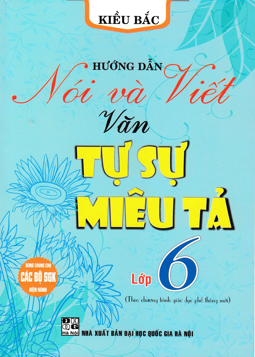 Hướng Dẫn Nói Và Viết Văn Tự Sự - Miêu Tả Lớp 6 (Biên Soạn Theo Chương Trình Mới)