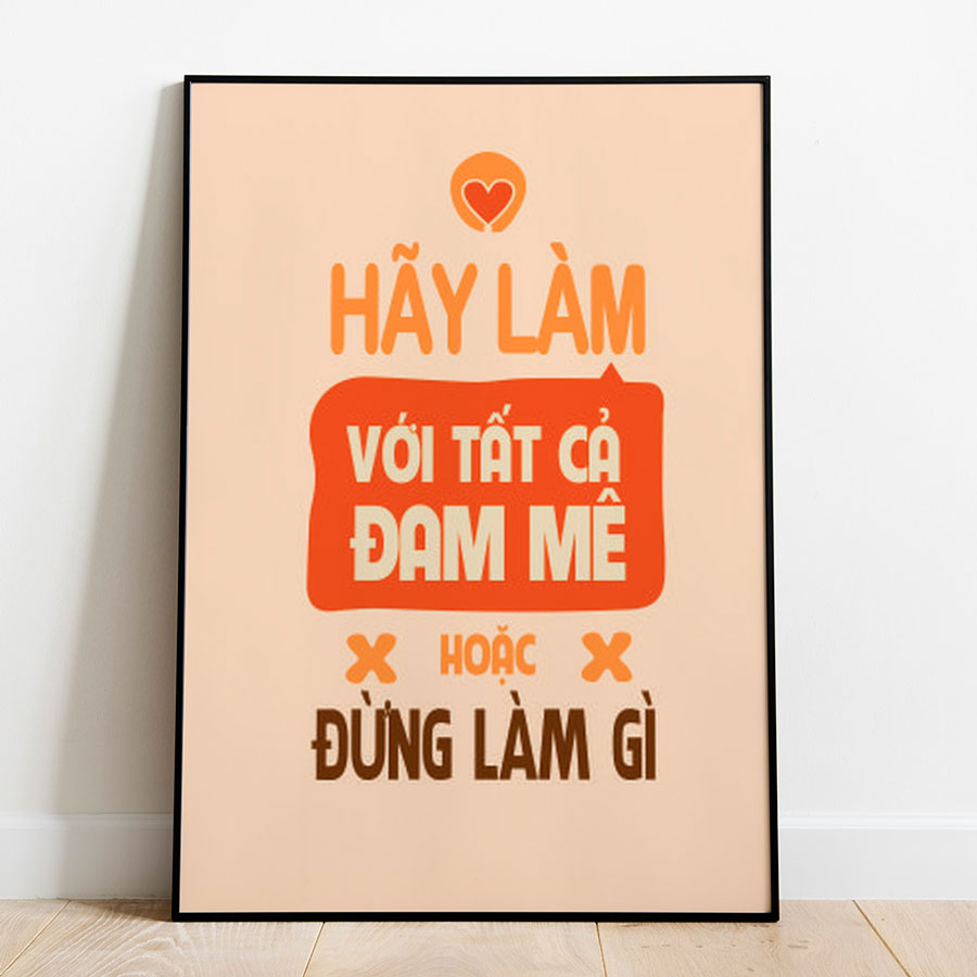 Tranh Canvas Treo Tường Hãy Làm Với Tất Cả Đam Mê Hoặc Đừng Làm Gì Mẫu 02