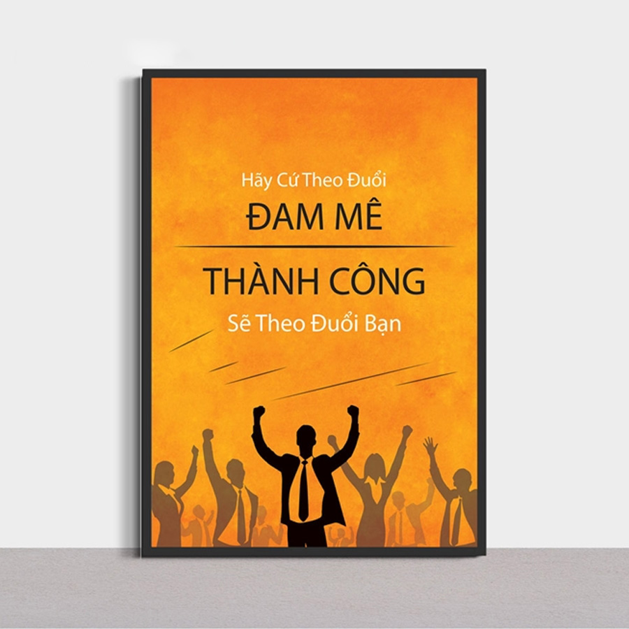 Tranh Canvas Treo Tường Hãy Cứ Theo Đuổi Đam Mê Thành Công Sẽ Theo Đuổi Bạn