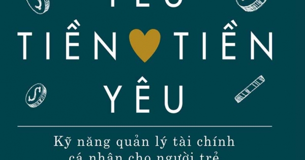 Yêu Tiền Tiền Yêu - Kỹ Năng Quản Lý Tài Chính Cá Nhân Cho Người Trẻ