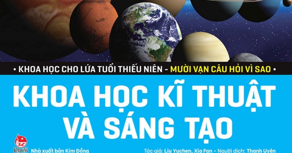 Khoa Học Cho Lứa Tuổi Thiếu Niên - Mười Vạn Câu Hỏi Vì Sao - Khoa Học Kĩ Thuật Và Sáng Tạo