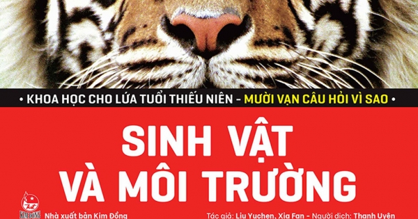 Khoa Học Cho Lứa Tuổi Thiếu Niên - Mười Vạn Câu Hỏi Vì Sao - Sinh Vật Và Môi Trường