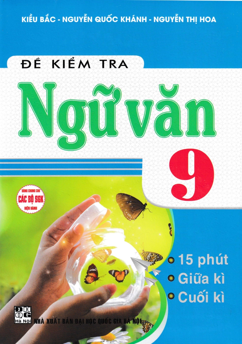 Đề Kiểm Tra Ngữ Văn 9 - 15 Phút - Giữa Kì - Cuối Kì (Dùng Chung Cho Các Bộ Sgk Hiện Hành)
