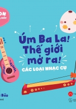 Ehon Nhận Biết - Úm Ba La! Thế Giới Mở Ra! - Các Loại Nhạc Cụ