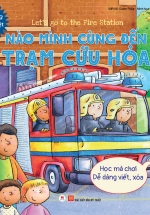 Let’s Go To The Fire Station - Nào Mình Cùng Đến Trạm Cứu Hỏa (Học Mà Chơi - Dễ Dàng Viết / Xóa) Song Ngữ Anh - Việt