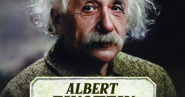 Kể Chuyện Cuộc Đời Các Thiên Tài: Albert Einstein - Tuổi Thơ Gian Khó Và Cuộc Đời Khoa Học Vĩ Đại
