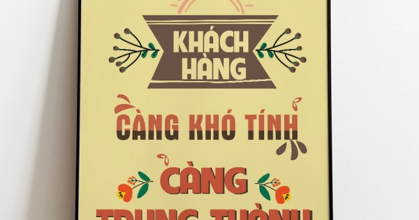Tranh Canvas Treo Tường Khách Hàng Càng Khó Tính Càng Trung Thành