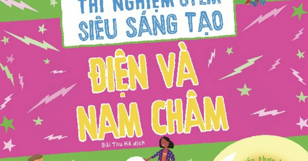 Thí Nghiệm Stem Siêu Sáng Tạo - Điện Và Nam Châm