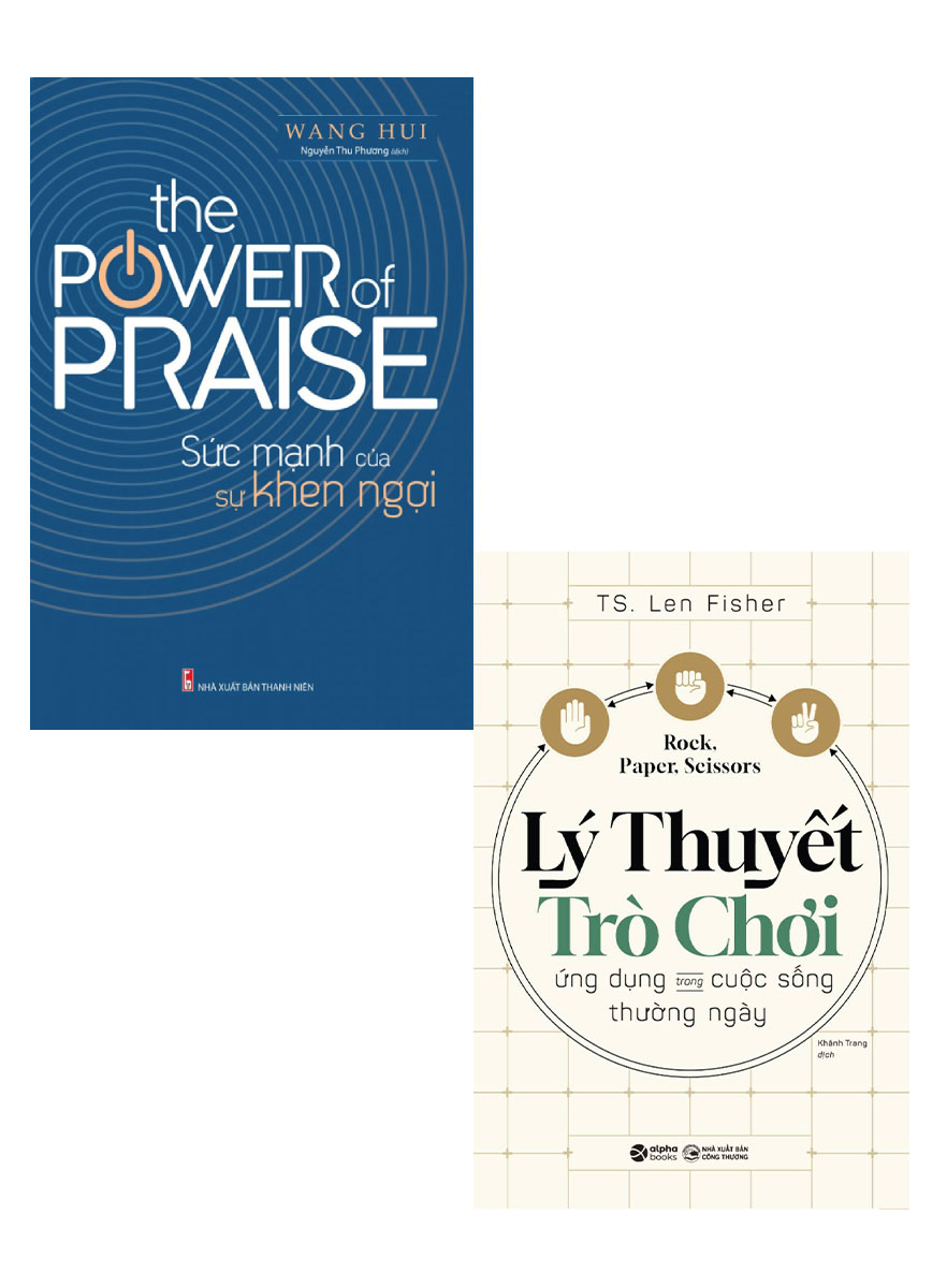 Combo Kéo Búa Bao - Lý Thuyết Trò Chơi - Ứng Dụng Trong Cuộc Sống Thường Ngày+ Sức Mạnh Của Sự Khen Ngợi (Bộ 2 Cuốn)