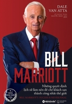 Bill Marriott - Những Quyết Định Lịch Sử Làm Nên Đế Chế Khách Sạn Thành Công Nhất Thế Giới