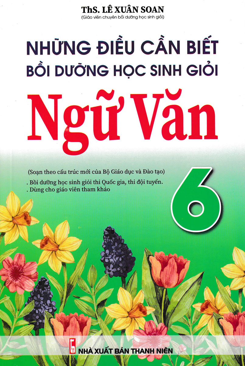 Những Điều Cần Biết Bồi Dưỡng Học Sinh Giỏi Ngữ Văn 6 (Soạn Theo Cấu Trúc Mới Của Bộ Giáo Dục Và Đào Tạo)