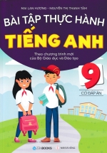 Bài Tập Thực Hành Tiếng Anh 9 - Có Đáp Án (Theo Chương Trình Mới Của Bộ Giáo Dục Và Đào Tạo)