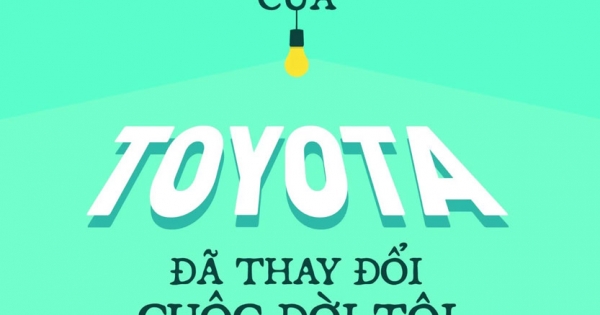 Tư Duy Làm Việc Của Toyota Đã Làm Thay Đổi Cuộc Đời Tôi