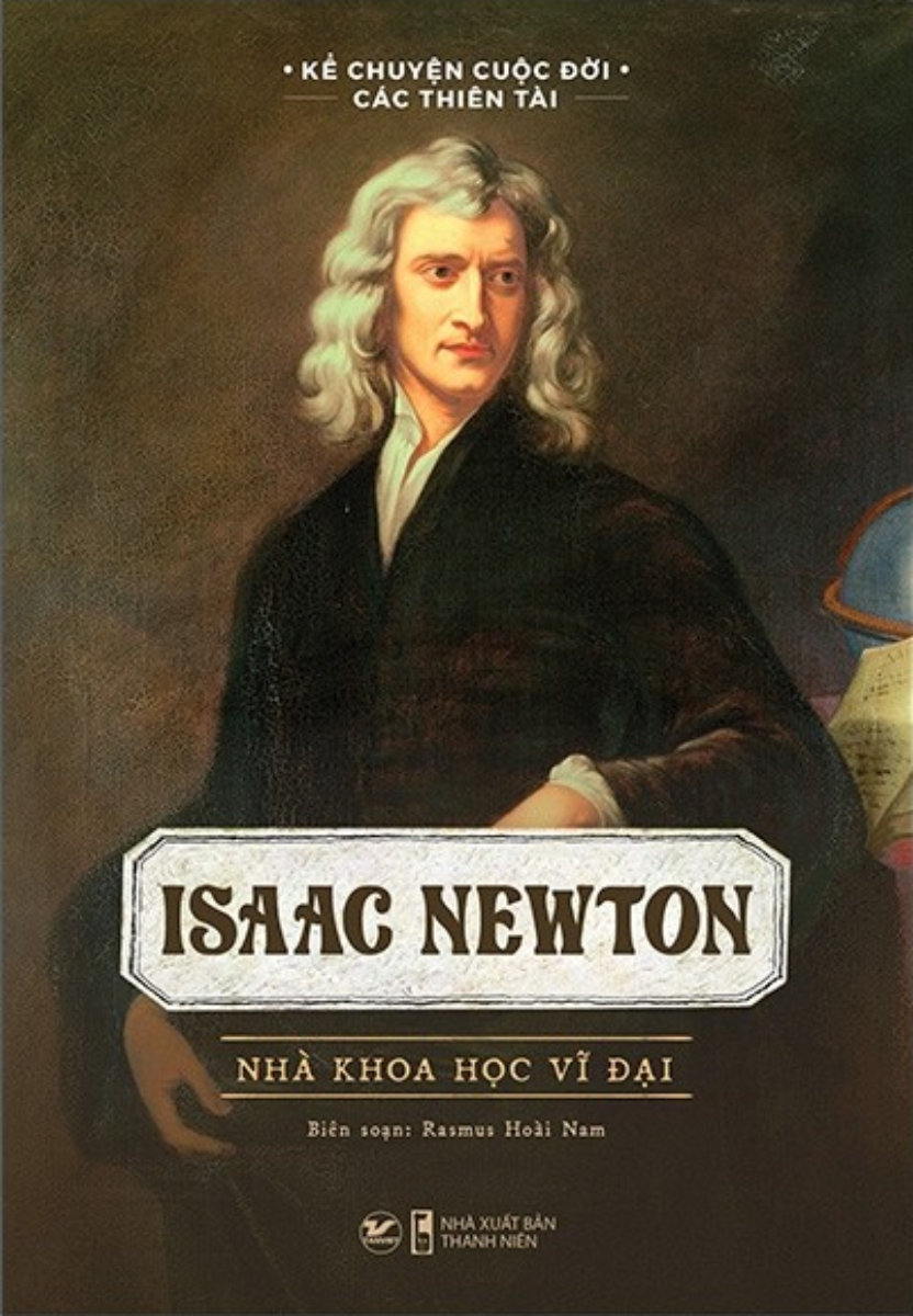 Isaac Newton - Nhà Khoa Học Vĩ Đại