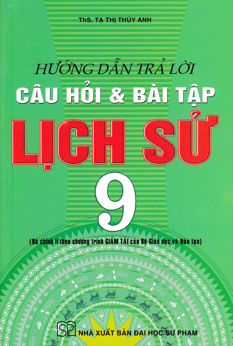 Hướng Dẫn Trả Lời Câu Hỏi Và Bài Tập Lich Sử 9 (Đã Chỉnh Lí Theo Chương Trình Giảm Tải Của Bộ Gd&Amp;Đt)