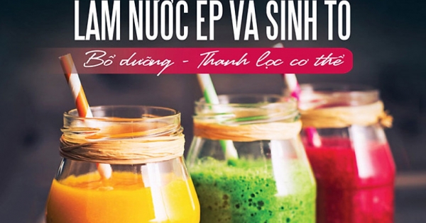 80 Công Thức Làm Nước Ép Và Sinh Tố - Bổ Dưỡng Và Thanh Lọc Cơ Thể