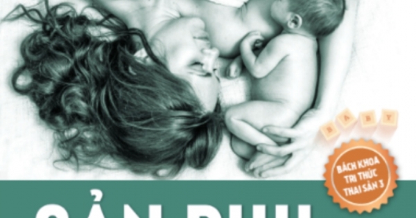 Bách Khoa Tri Thức Thai Sản 3 - Chăm Sóc Sản Phụ Và Trẻ Sơ Sinh