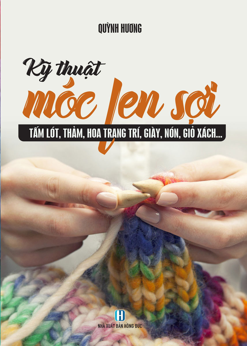 Kỹ Thuật Móc Len Sợi - Tấm Lót, Thảm, Hoa Trang Trí, Giày, Nón, Giỏ Xách...