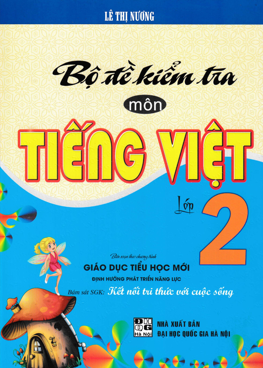 Bộ Đề Kiểm Tra Môn Tiếng Việt Lớp 2 (Bám Sát Sgk Kết Nối Tri Thức Với Cuộc Sống)