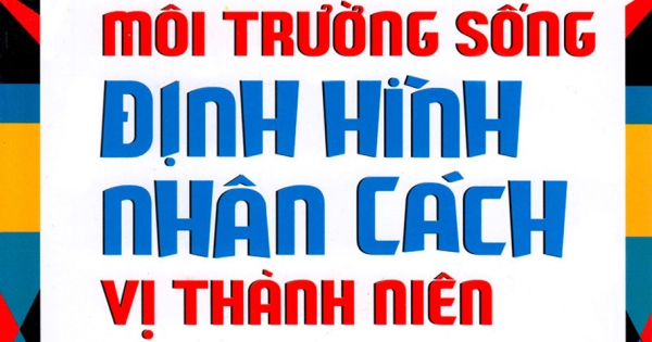 Tạo Lập Môi Trường Sống Định Hình Nhân Cách Vị Thành Niên - Tập 1