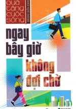 Ngay Bây Giờ Không Đợi Chờ (SB)